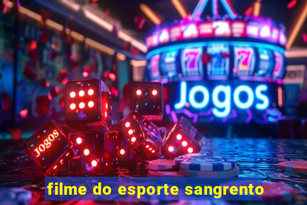 filme do esporte sangrento